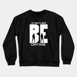 I'd Rather Be Dating Crewneck Sweatshirt